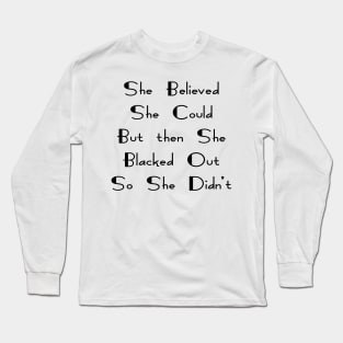 She Believed She Could But She Blacked Out Long Sleeve T-Shirt